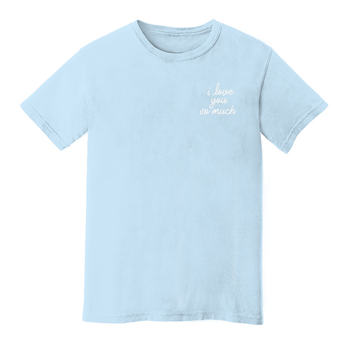 i love you so much Stacked Washed Tee