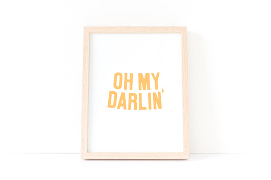 Oh My Darlin Print