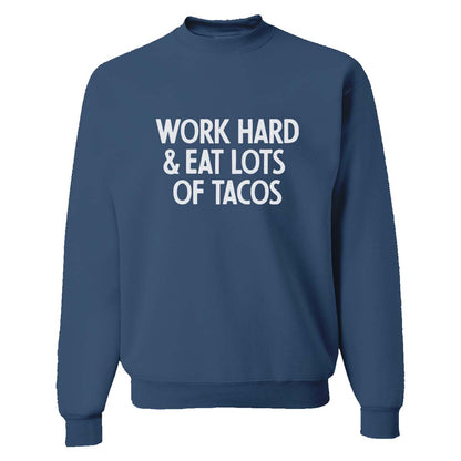 Work Hard & Eat Lots of Tacos Sweatshirt
