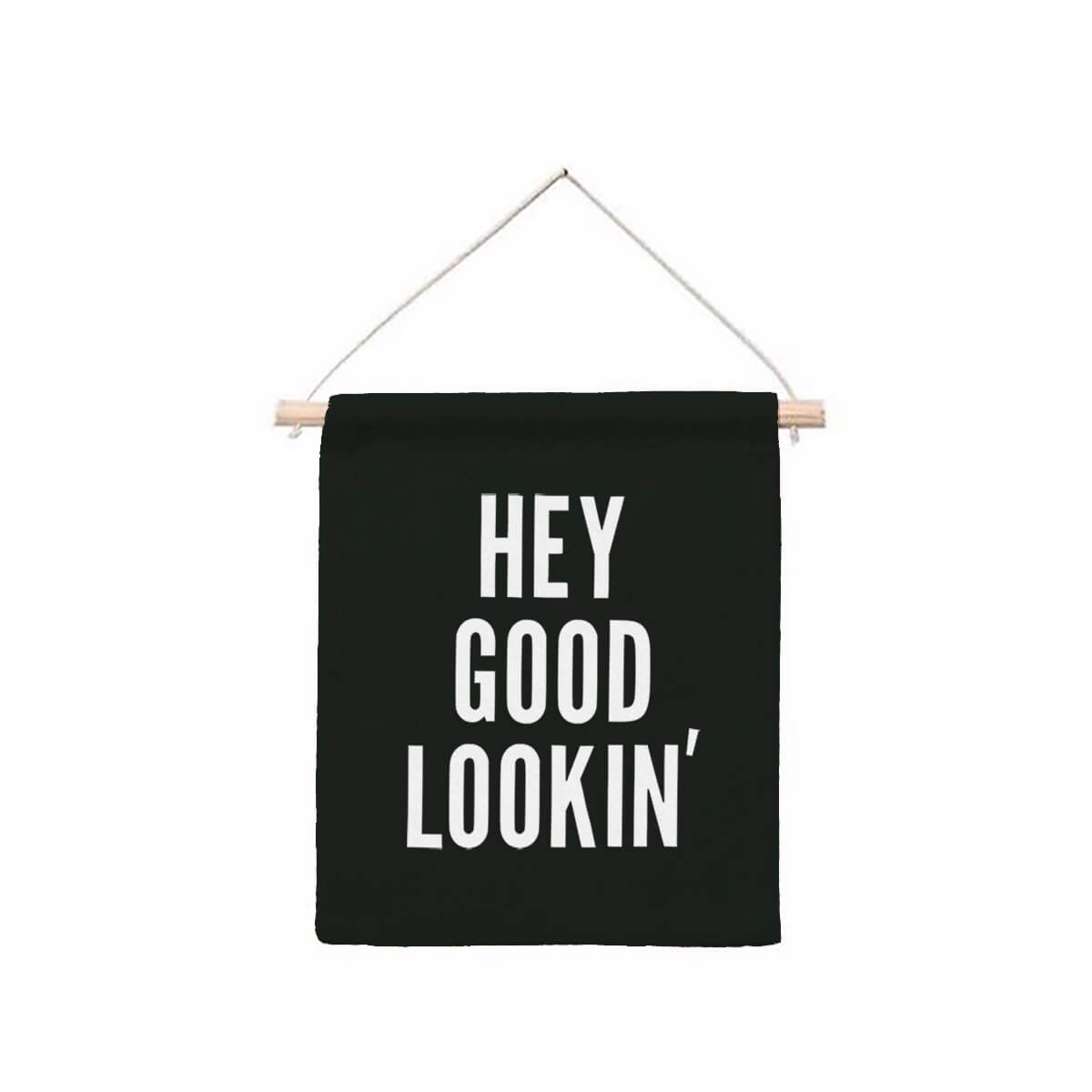 Hey Good Lookin' Hanging Canvas Banner