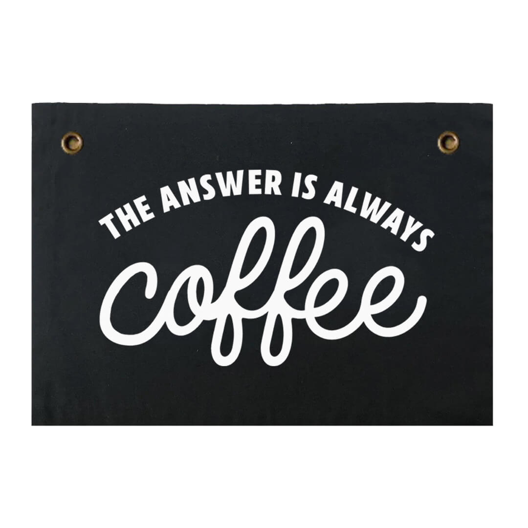 The Answer is always Coffee Small Canvas Flag