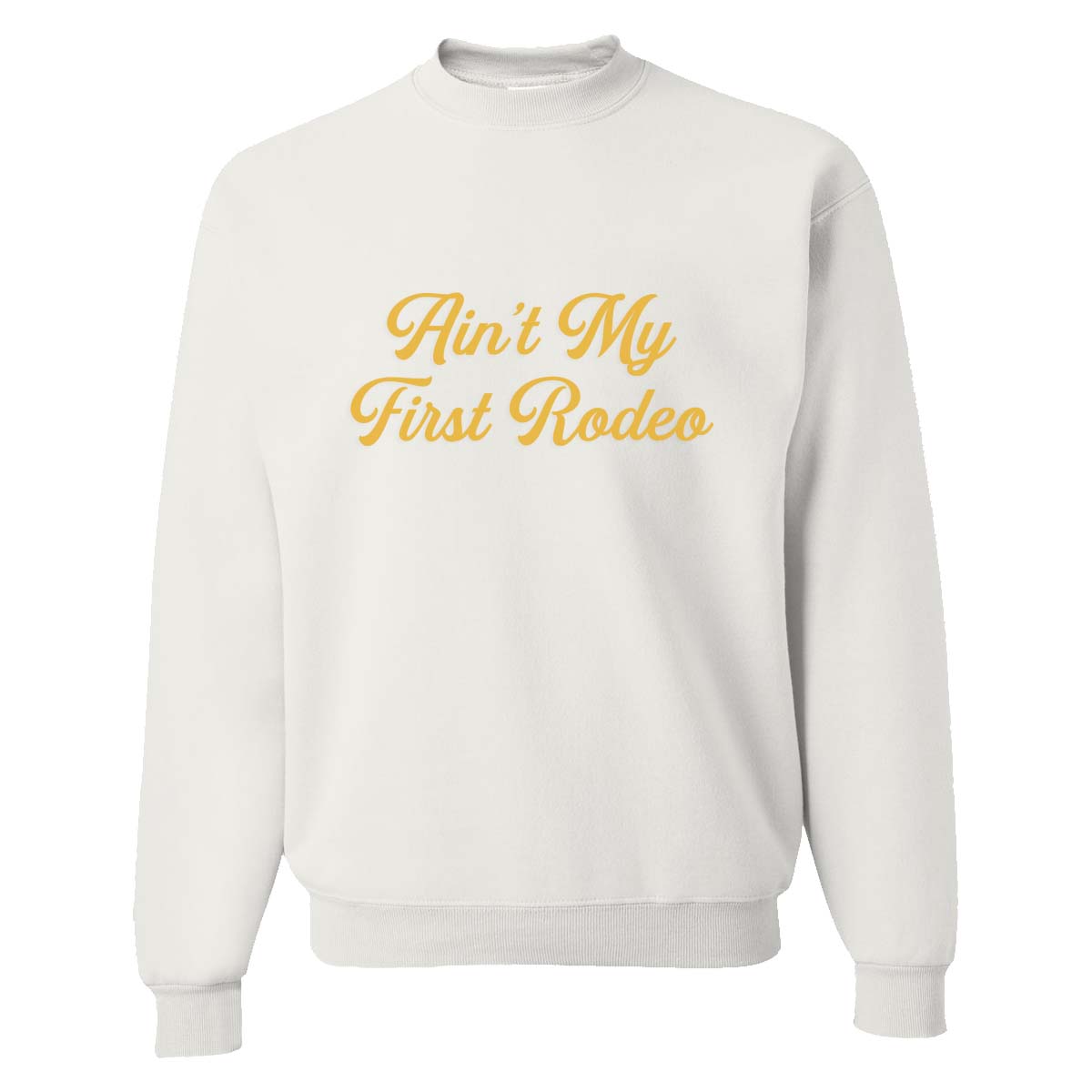 Ain't My First Rodeo Classic Sweatshirt