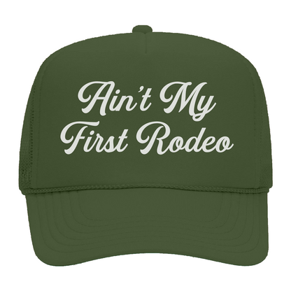 Ain't My First Rodeo Foam Snapback