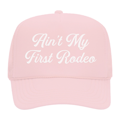 Ain't My First Rodeo Foam Snapback