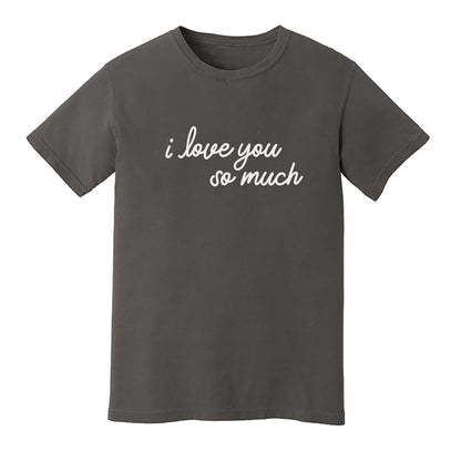 I Love You So Much Washed Tee - Large Design