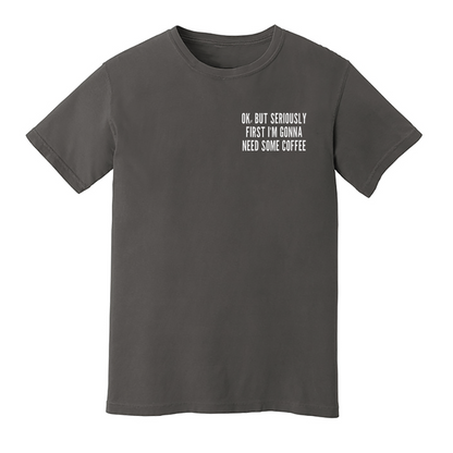 Ok But First Coffee Washed Tee