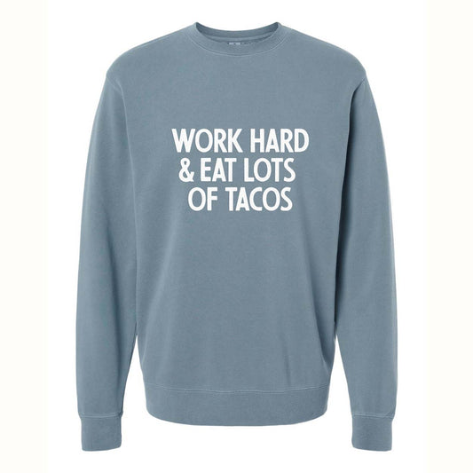 Work Hard & Eat Lots of Tacos Pigment Dyed Sweatshirt