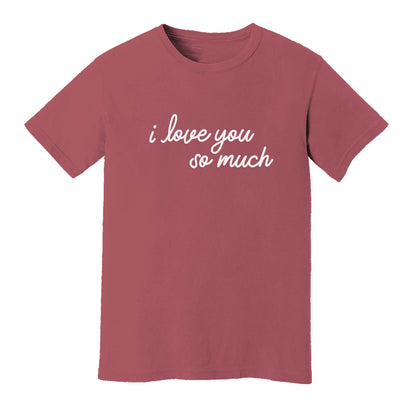 I Love You So Much Washed Tee - Large Design