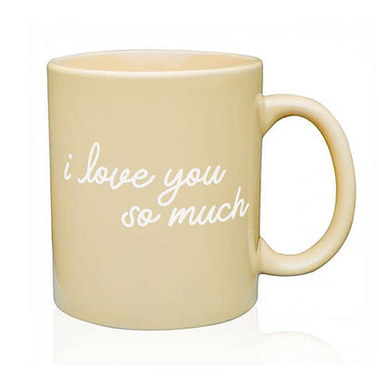 I Love You So Much Coffee Mug