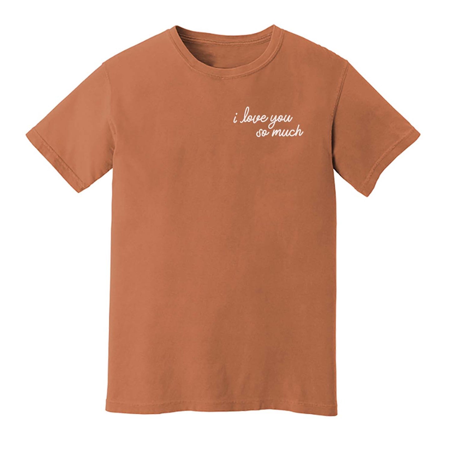 I Love You So Much Washed Tee - Small Design