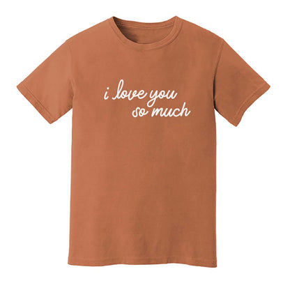 I Love You So Much Washed Tee - Large Design