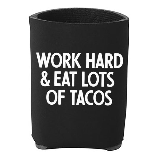 Work Hard & Eat Lots Of Tacos Koozie